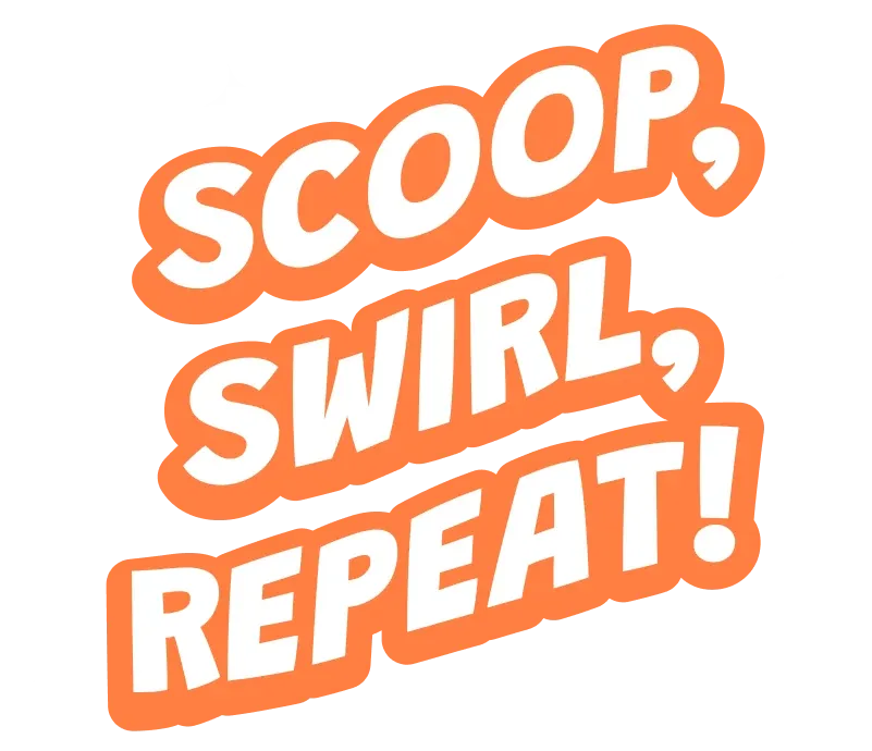 Scoop, Swirl, Repeat!